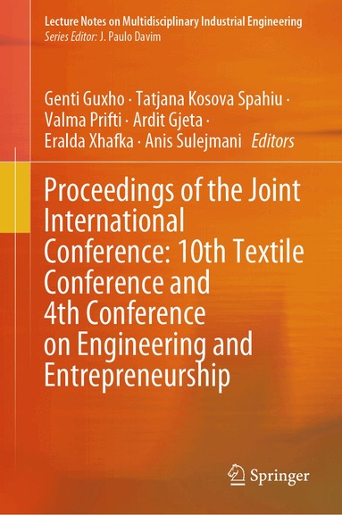 Genti Guxho, Tatjana Kosova Spahiu, Valma Prifti, Ardit Gjeta, Eralda Xhafka, Anis Sulejmani - Proceedings of the Joint International Conference: 10th Textile Conference and 4th Conference on Engineering and Entrepreneurship, Inbunden