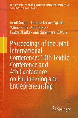 Genti Guxho, Tatjana Kosova Spahiu, Valma Prifti, Ardit Gjeta, Eralda Xhafka, Anis Sulejmani - Proceedings of the Joint International Conference: 10th Textile Conference and 4th Conference on Engineering and Entrepreneurship, Inbunden