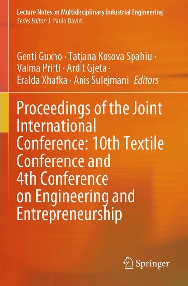 Genti Guxho, Tatjana Kosova Spahiu, Valma Prifti, Ardit Gjeta, Eralda Xhafka, Anis Sulejmani - Proceedings of the Joint International Conference: 10th Textile Conference and 4th Conference on Engineering and Entrepreneurship, Häftad