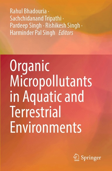 Rahul Bhadouria, Sachchidanand Tripathi, Pardeep Singh, Rishikesh Singh, Harminder Pal Singh - Organic Micropollutants in Aquatic and Terrestrial Environments, Häftad