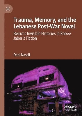bokomslag Trauma, Memory, and the Lebanese Post-War Novel
