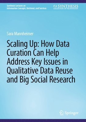 Scaling Up: How Data Curation Can Help Address Key Issues in Qualitative Data Reuse and Big Social Research 1