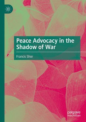 bokomslag Peace Advocacy in the Shadow of War