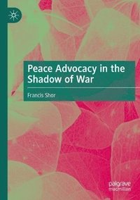 bokomslag Peace Advocacy in the Shadow of War