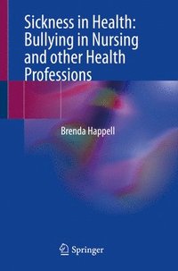 bokomslag Sickness in Health: Bullying in Nursing and other Health Professions