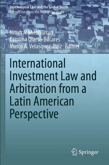 Nitish Monebhurrun, Carolina Olarte-Bácares, Marco A. Velásquez-Ruiz - International Investment Law and Arbitration from a Latin American Perspective, Häftad