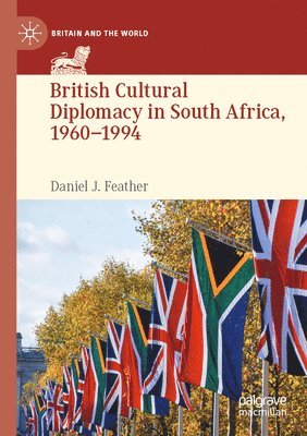 bokomslag British Cultural Diplomacy in South Africa, 1960-1994