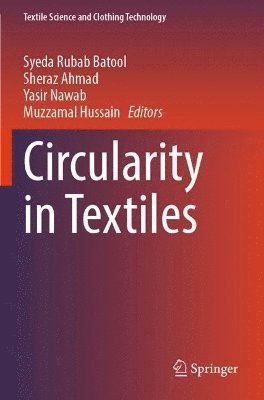 Syeda Rubab Batool, Sheraz Ahmad, Yasir Nawab, Muzzamal Hussain - Circularity in Textiles, Häftad