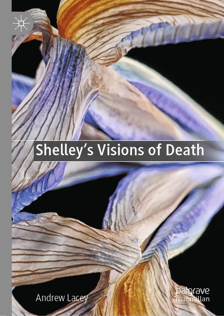 Andrew Lacey - Shelley's Visions of Death, Inbunden