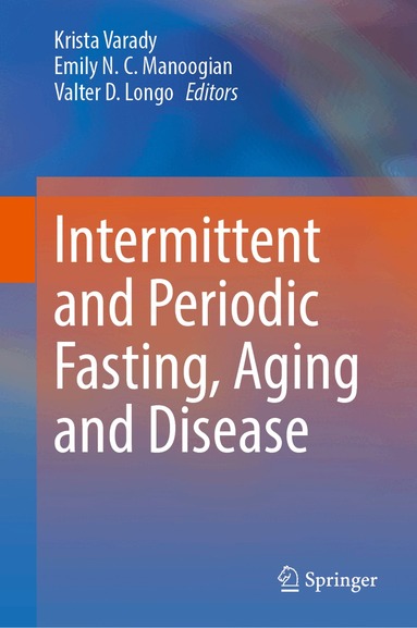 Krista Varady, Emily N.C. Manoogian, Valter D. Longo - Intermittent and Periodic Fasting, Aging and Disease, Inbunden