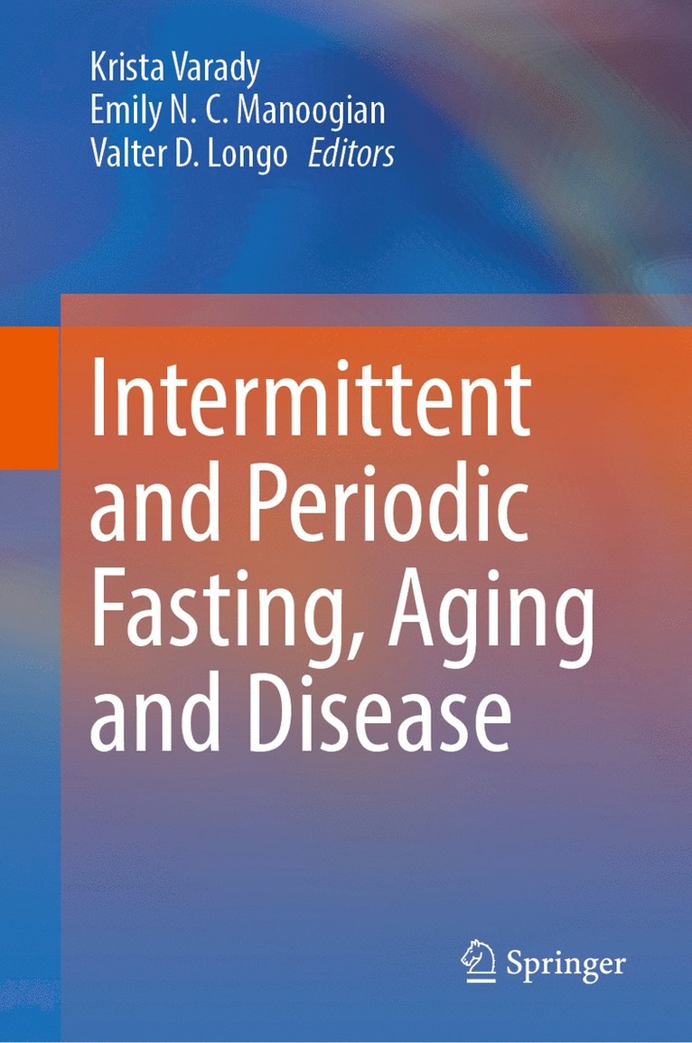 Krista Varady, Emily N.C. Manoogian, Valter D. Longo, Emily N. C. Manoogian - Intermittent and Periodic Fasting, Aging and Disease, Inbunden