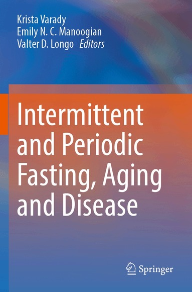 Krista Varady, Emily N.C. Manoogian, Valter D. Longo - Intermittent and Periodic Fasting, Aging and Disease, Häftad