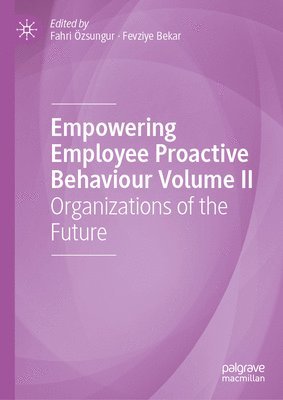 Empowering Employee Proactive Behaviour Volume II: Organizations of the Future