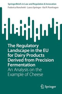 bokomslag The Regulatory Landscape in the EU for Dairy Products Derived from Precision Fermentation