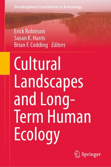 Erick Robinson, Susan K. Harris, Brian F. Codding - Cultural Landscapes and Long-Term Human Ecology, Inbunden