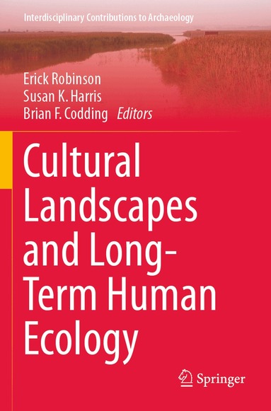 Erick Robinson, Susan K. Harris, Brian F. Codding - Cultural Landscapes and Long-Term Human Ecology, Häftad
