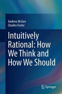bokomslag Intuitively Rational: How We Think and How We Should