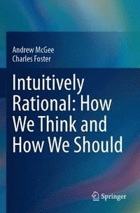 bokomslag Intuitively Rational: How We Think and How We Should
