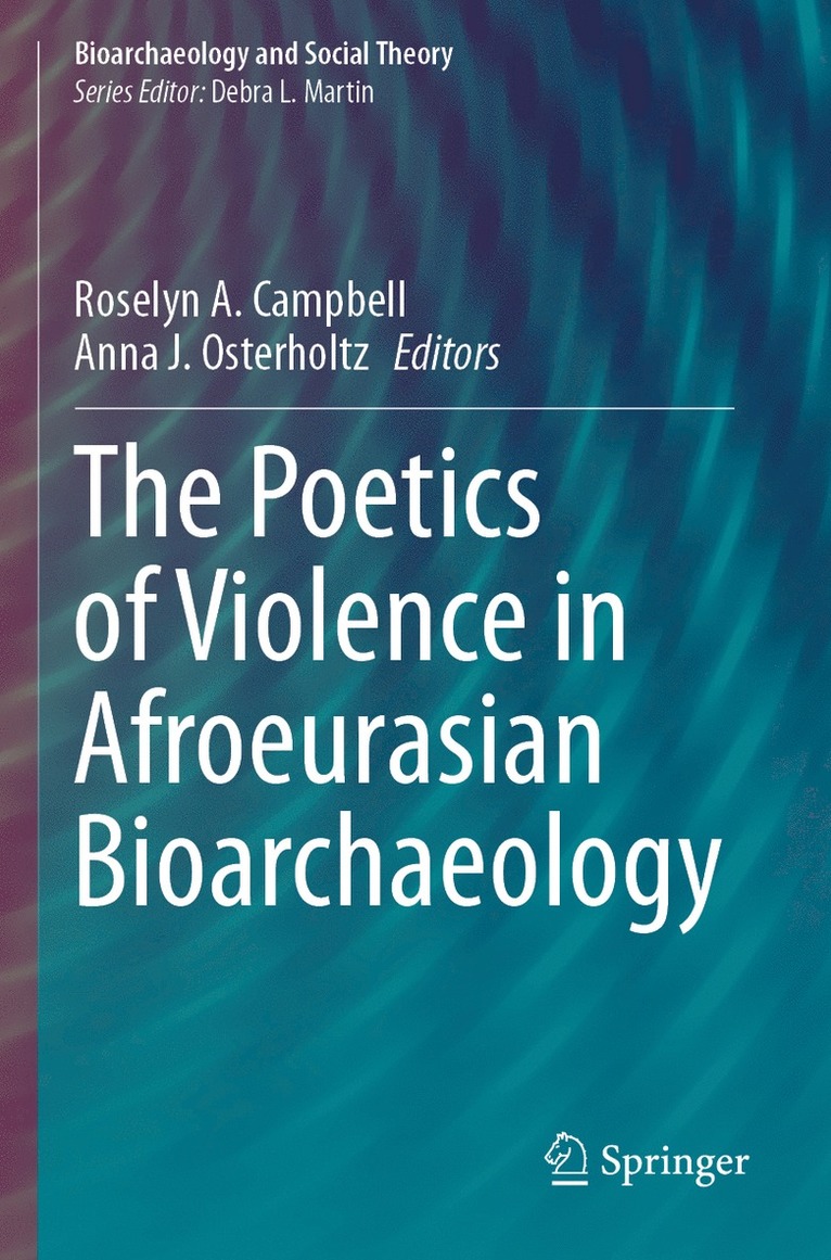 Roselyn A. Campbell, Anna J. Osterholtz - Poetics of Violence in Afroeurasian Bioarchaeology, Häftad