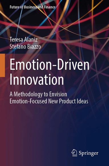 Teresa Alaniz, Stefano Biazzo - Emotion-Driven Innovation, Häftad