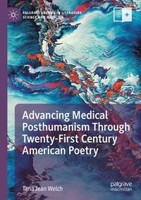 bokomslag Advancing Medical Posthumanism Through Twenty-First Century American Poetry