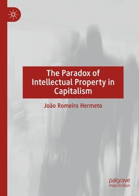 bokomslag The Paradox of Intellectual Property in Capitalism