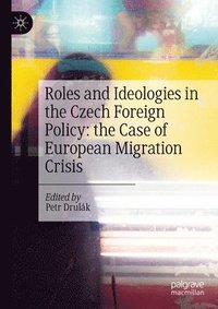 bokomslag Roles and Ideologies in the Czech Foreign Policy: the Case of European Migration Crisis