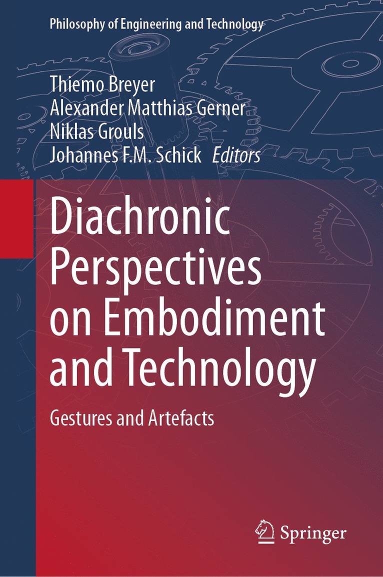 Thiemo Breyer, Alexander Matthias Gerner, Niklas Grouls, Johannes F.M. Schick, Johannes F. M. Schick - Diachronic Perspectives on Embodiment and Technology, Inbunden