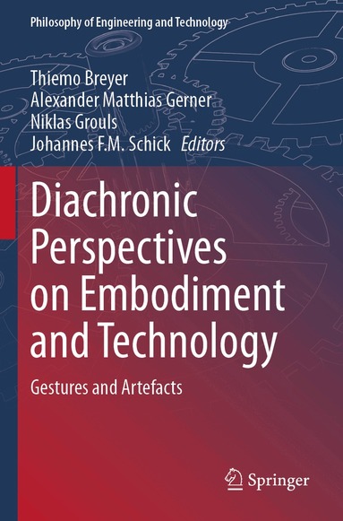 Thiemo Breyer, Alexander Matthias Gerner, Niklas Grouls, Johannes F.M. Schick - Diachronic Perspectives on Embodiment and Technology, Häftad