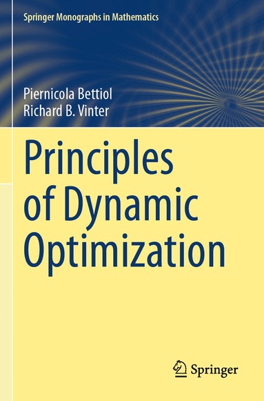 Piernicola Bettiol, Richard B. Vinter - Principles of Dynamic Optimization, Häftad