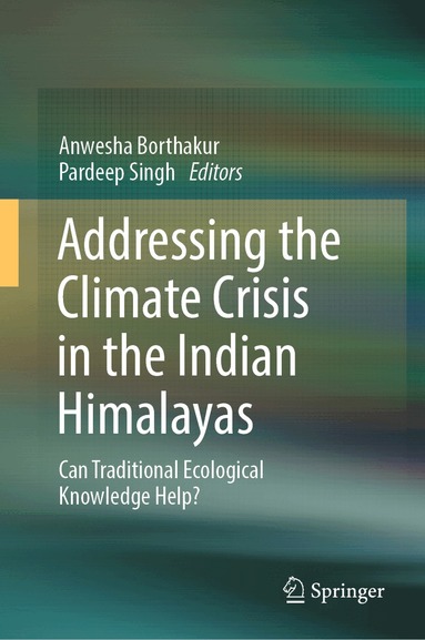 Anwesha Borthakur, Pardeep Singh - Addressing the Climate Crisis in the Indian Himalayas, Inbunden