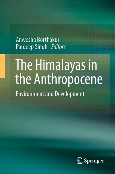 Anwesha Borthakur, Pardeep Singh - Himalayas in the Anthropocene, Inbunden