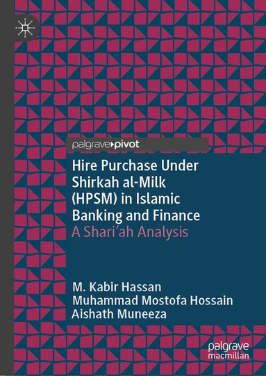 M. Kabir Hassan, Muhammad Mostofa Hossain, Aishath Muneeza - Hire Purchase Under Shirkah al-Milk (HPSM) in Islamic Banking and Finance, Inbunden
