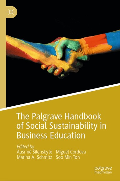 Aušrinė Šilenskytė, Miguel Cordova, Marina A. Schmitz, Soo Min Toh - Palgrave Handbook of Social Sustainability in Business Education, Inbunden