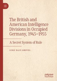 bokomslag The British and American Intelligence Divisions in Occupied Germany, 19451955