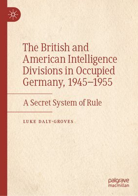 The British and American Intelligence Divisions in Occupied Germany, 19451955 1