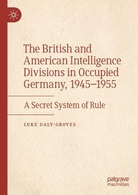 The British and American Intelligence Divisions in Occupied Germany, 19451955 1