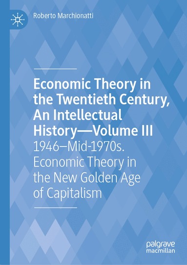 Roberto Marchionatti - Economic Theory in the Twentieth Century, An Intellectual History—Volume III, Inbunden