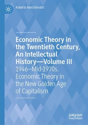 bokomslag Economic Theory in the Twentieth Century, An Intellectual HistoryVolume III