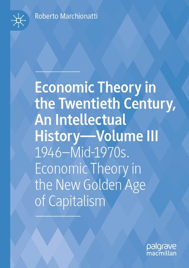 Roberto Marchionatti - Economic Theory in the Twentieth Century, An Intellectual History—Volume III, Häftad