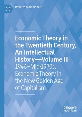 bokomslag Economic Theory in the Twentieth Century, An Intellectual History-Volume III