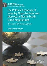 bokomslag The Political Economy of Industry Organizations and Mercosur's North-South Trade Negotiations