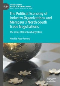 bokomslag The Political Economy of Industry Organizations and Mercosur's North-South Trade Negotiations