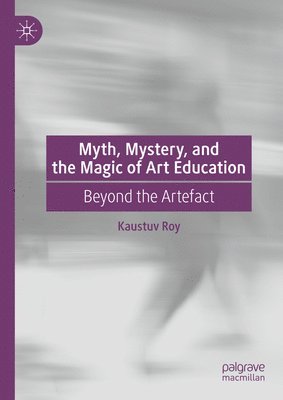 bokomslag Myth, Mystery, and the Magic of Art Education