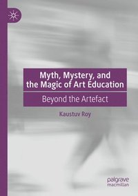 bokomslag Myth, Mystery, and the Magic of Art Education