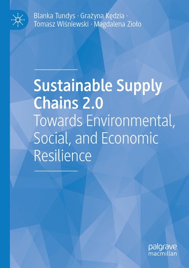 Blanka Tundys, Grażyna Kędzia, Tomasz Wiśniewski, Magdalena Zioło - Sustainable Supply Chains 2.0, Inbunden