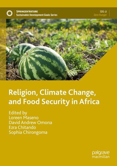 Loreen Maseno, David Andrew Omona, Ezra Chitando, Sophia Chirongoma - Religion, Climate Change, and Food Security in Africa, Inbunden