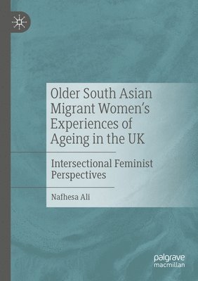 bokomslag Older South Asian Migrant Women's Experiences of Ageing in the UK