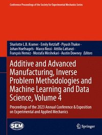 bokomslag Additive and Advanced Manufacturing, Inverse Problem Methodologies and Machine Learning and Data Science, Volume 4
