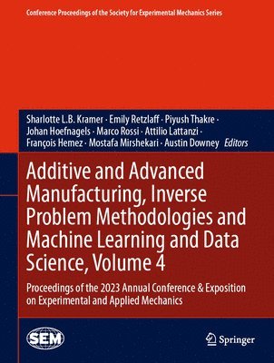 bokomslag Additive and Advanced Manufacturing, Inverse Problem Methodologies and Machine Learning and Data Science, Volume 4